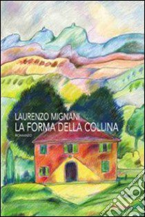 La forma della collina libro di Mignani Laurenzo