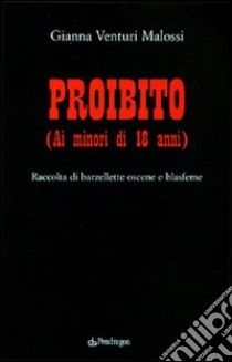 Proibito (ai minori di 18 anni). Raccolta di barzellette oscene e blasfeme libro di Venturi Malossi Gianna