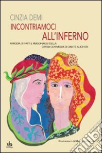 Incontriamoci all'Inferno. Parodia di fatti e personaggi della Divina Commedia di Dante Alighieri libro di Demi Cinzia