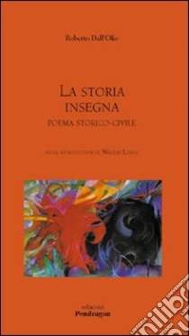 La Storia insegna. Poema storico-civile libro di Dall'Olio Roberto