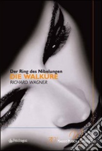 Die Walkure di Richard Wagner. Der Ring Des Nibelungen. 70° Maggio musicale fiorentino libro