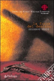 La forza del destino di Giuseppe Verdi. Ediz. illustrata libro di Teatro del maggio musicale fiorentino (cur.)