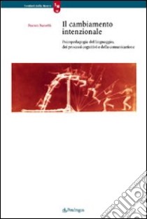 Il cambiamento intenzionale. Psicopedagogia del linguaggio, dei processi cognitivi e della comunicazione libro di Nanetti Franco