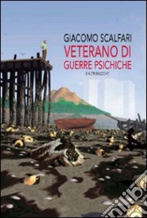 Veterano di guerre psichiche e altri racconti libro di Scalfari Giacomo