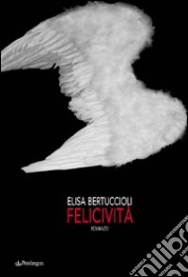 Felicività libro di Bertuccioli Elisa