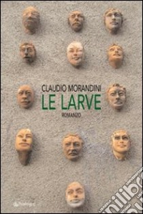 Le larve libro di Morandini Claudio