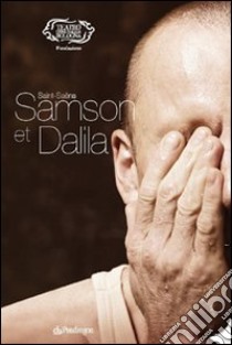 Saint-Saëns. Samson et Dalila libro di Gavazzeni G. (cur.)