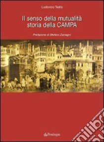 Il senso della mutualità. Storia della Campa libro di Testa Ludovico