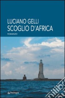 Scoglio d'Africa libro di Gelli Luciano