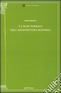 La base formale dell'architettura moderna libro di Eisenman Peter