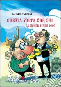 Questa volta che qui. Al sgnèr pirén 2000 libro di Carpani Fausto