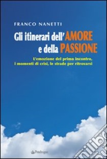 Gli Itinerari dell'amore e della passione libro di Nanetti Franco