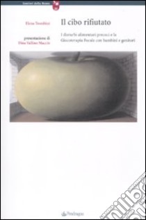 Il cibo rifiutato. I disturbi precoci e la giocoterapia focale con bambini e genitori libro di Trombini Elena