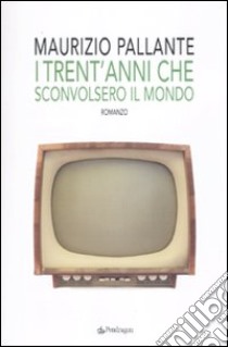 I trent'anni che sconvolsero il mondo libro di Pallante Maurizio