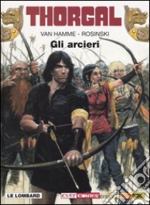 Thorgal. Vol. 9: Gli arcieri libro di Van Hamme Jean; Rosinski Grzegorz