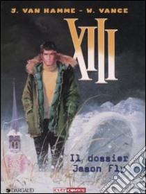 Il dossier Jason Fly. XIII. Vol. 6 libro di Van Hamme Jean; Vance William