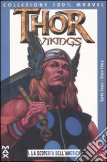 La scoperta dell'America. Thor vikings. Vol. 1 libro di Ennis Garth; Fabry Glenn