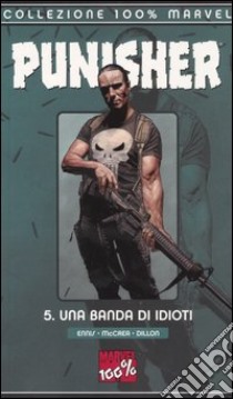 Una banda di idioti. The Punisher. Vol. 5 libro di Ennis Garth; McCrea John; Dillon Steve
