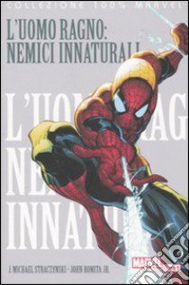 L'Uomo Ragno: nemici innaturali. Vol. 3 libro di Straczynski J. Michael; Romita John jr.