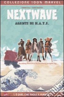 E quel che vuole il pubblico. Nextwave. Agenti di H.A.T.E. (1) libro di Ellis Warren - Immonen Stuart