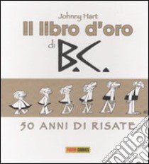 Il libro d'oro di B.C. 50 anni di risate libro di Hart Johnny