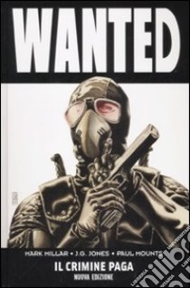 Wanted. Il crimine paga libro di Millar Mark - Jones J. G. - Mounts Paul