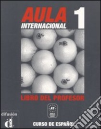 Aula internacional. Libro del profesor. Vol. 1 libro di Castón Roberto; García Eva; Ginés Isabel