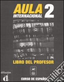 Aula internacional. Libro del profesor. Vol. 2 libro di Castón Roberto; García Eva