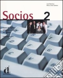 Socios. Curso de español orientado al mundo del trabajo. Libro del alumno libro di Martínez Lola; Sabater M. Lluisa