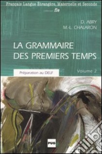 La grammaire des premiers temps. Vol. 2 libro di Abry Dominique; Chalaron Marie-Laure