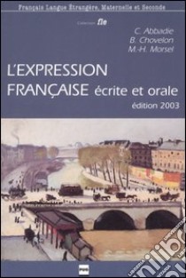 L'expression française écrite et orale libro di Abbadie Christian; Chovelon Bernardette; Morsel Marie-Hélène