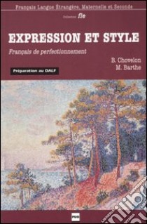 Expression et style. Français de perfectionnement libro di Chovelon Bernardette; Barthe Marie