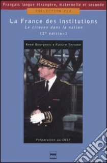 La France des institutions. Le citoyen dans la nation libro di Bourgeois René; Terrone Patrice