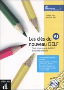 Les clés du nouveau DELF A1. Tout pour réussir le DELF nouvelle formule. Con DVD libro di Liria Philippe; Sigé Jean-Paul