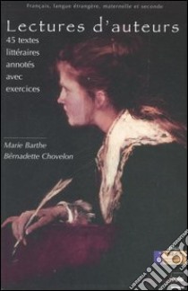 Lectures d'auteurs. 45 textes littéraires annotés avec exercices. Niveaux moyens libro di Barthe Marie; Chovelon Bernardette