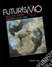 Futurismo giuliano. Gli anni Trenta. Omaggio a Tullio Crali. Catalogo della mostra (Gorizia, 27 novembre 2009-28 febbraio 2010). Ediz. illustrata libro