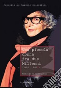 Una piccola donna fra due millenni (1916-200?) libro di De Marchis Rossellini Marcella