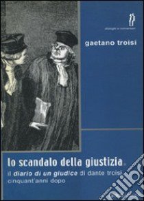 Lo scandalo della giustizia libro di Troisi Gaetano