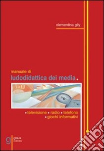 Manuale di ludodidattica dei media libro di Gily Reda Clementina