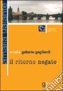 Il ritorno negato libro di Gagliardi Galante Amalia