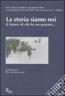 La storia siamo noi... Il futuro di chi ha un passato libro di Avallone A. (cur.)