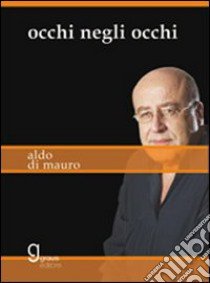 Occhi negli occhi libro di Di Mauro Aldo