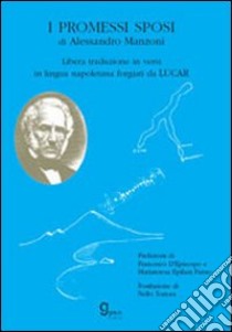 I promessi sposi di A. Manzoni. Libera traduzione in versi in lingua napoletana forgiati da Lucar libro di Carbone Luigi