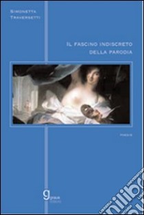 Il fascino indiscreto della parodia libro di Traversetti Simonetta