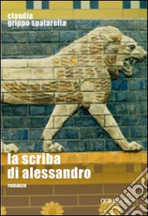 La scriba di Alessandro libro di Grippo Claudia