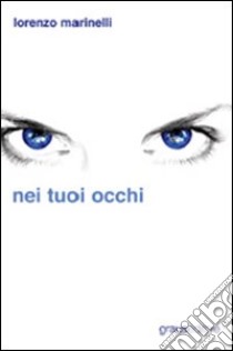 Nei tuoi occhi libro di Marinelli Lorenzo