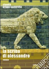 La scriba di Alessandro libro di Grippo Spatarella Claudia