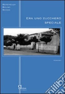 Era uno zucchero speciale libro di Bruno Serenella