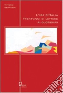 L'ira d'Italia. Trent'anni di lettere ai quotidiani libro di Gennarini Vittorio