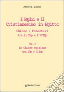 I papiri e il cristianesimo in Egitto. Chiese e monasteri tre il IVp el'VIIIp libro di Leone Aurora